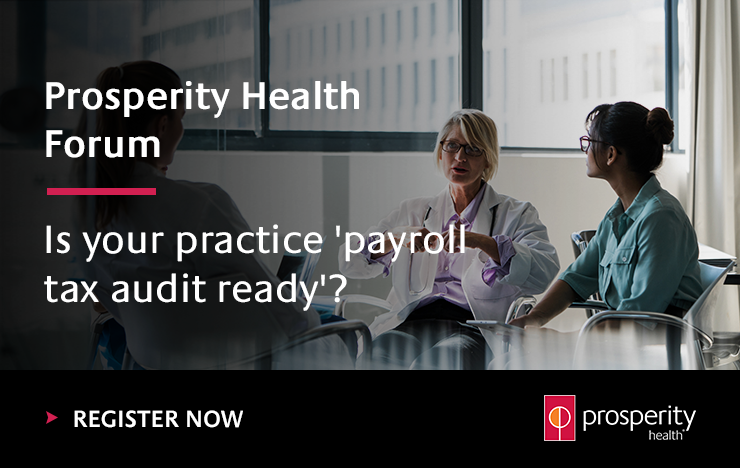Prosperity Health Forum: Is your practice 'payroll tax audit ready'?